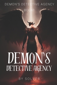 Demon’s Detective Agency : Book 1 of 7: Unlocking the Secrets of Supernatural Investigations in a Thrilling Series