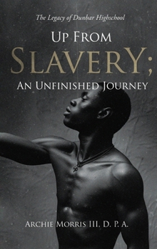 Hardcover Up from Slavery; an Unfinished Journey: The Legacy of Dunbar High School Book