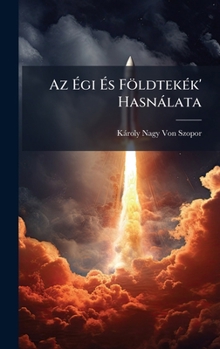 Hardcover Az Ã&#137;gi Ã&#137;s FöldtekÃ(c)k' Hasnàlata [Hungarian] Book