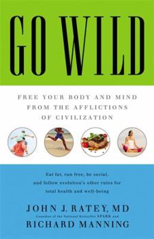 Hardcover Go Wild: Free Your Body and Mind from the Afflictions of Civilization Book