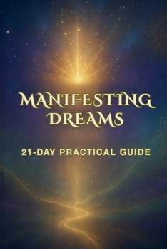 Paperback Manifesting Dreams: 21-Day Practical Guide: Spiritual and Scientific Manifestation Guide Book