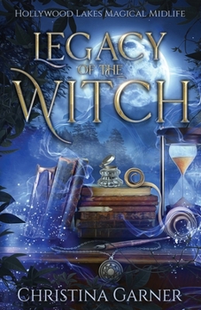 Legacy of the Witch: A Paranormal Women's Fiction Novel (Hollywood Lakes Magical Midlife)