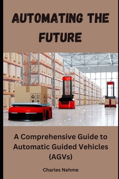 Automating the Future: A Comprehensive Guide to Automatic Guided Vehicles (AGVs)