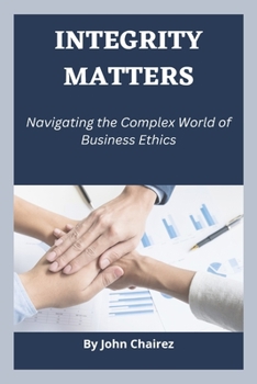 Paperback Integrity Matters: Navigating the Complex World of Business Ethics Book