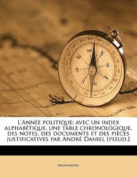 Paperback L'Ann?e politique; avec un index alphab?tique, une table chronologique, des notes, des documents et des pi?ces justificatives par Andr? Daniel [pseud. [French] Book