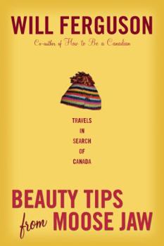 Hardcover Beauty Tips from Moose Jaw: Travels in Search of Canada Book