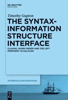 Hardcover The Syntax-Information Structure Interface: Clausal Word Order and the Left Periphery in Galician Book