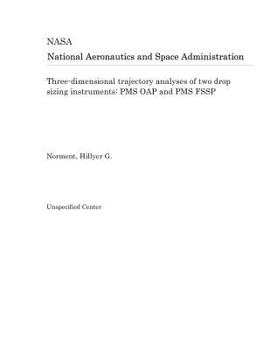 Paperback Three-Dimensional Trajectory Analyses of Two Drop Sizing Instruments: PMS Oap and PMS Fssp Book