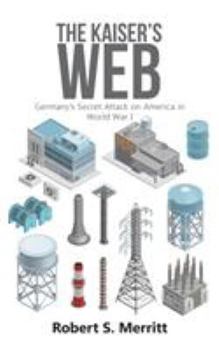 Paperback The Kaiser's Web: Germany's Secret Attack on America in World War I Book