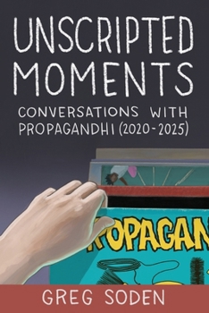 Paperback Unscripted Moments: Conversations with Propagandhi (2020-2025) Book