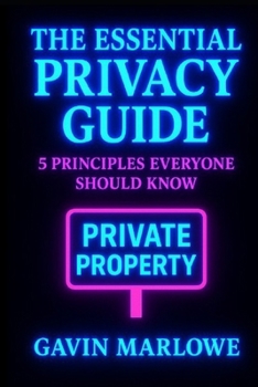 Paperback The Essential Privacy Guide: 5 Principles Everyone Should Know Book