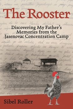 Hardcover Rooster: Discovering My Father's Memories from the Jasenovac Concentration Camp Book