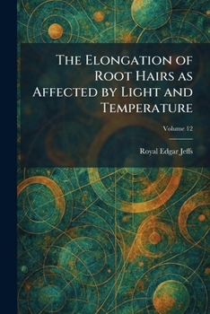 Paperback The Elongation of Root Hairs as Affected by Light and Temperature Book
