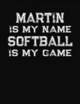 Paperback Martin Is My Name Softball Is My Game: Softball Themed College Ruled Compostion Notebook - Personalized Gift for Martin Book