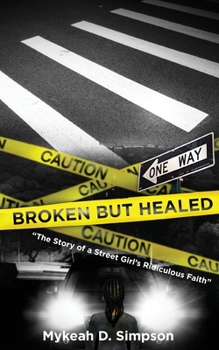 Broken But Healed: The Story of a Street Girl's Ridiculous Faith