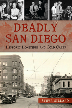 Paperback Deadly San Diego: Historic Homicides and Cold Cases Book