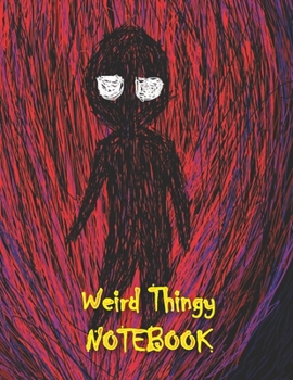 Weird Thingy NOTEBOOK: Notebooks and Journals 110 pages (8.5"x11")