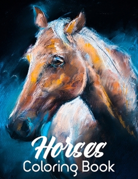 Horse Coloring Book: An Adult Coloring Book for Horse Lovers with Stress Relief and Relaxation Horses Designs.