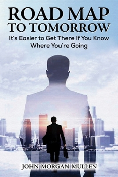 Paperback Road Map to Tomorrow: It's Easier to Get There If You Know Where You're Going Book