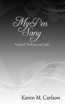 My Pen Sang : Poems of Darkness and Light