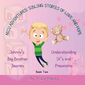 NICU ADVENTURES: SIBLING STORIES OF LOVE AND HOPE: Johnny's Big Brother Journey: Understanding IV's and Pneumonia