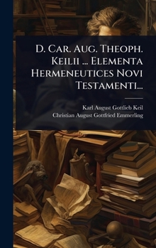 Hardcover D. Car. Aug. Theoph. Keilii ... Elementa Hermeneutices Novi Testamenti... [Latin] Book