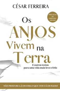 Paperback Os Anjos Vivem na Terra: E Outros Textos Para Uma Vida Mais Leve e Feliz [Portuguese] Book