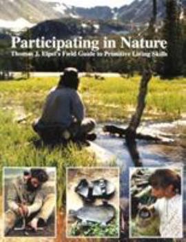 Paperback Participating in Nature: Thomas J. Elpel's Field Guide to Primitive Living Skills Book