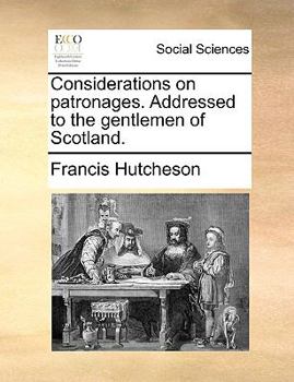 Paperback Considerations on patronages. Addressed to the gentlemen of Scotland. Book
