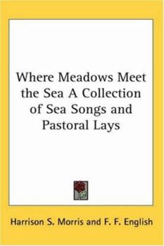 Paperback Where Meadows Meet the Sea A Collection of Sea Songs and Pastoral Lays Book