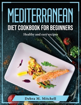 Paperback Mediterranean Diet Cookbook For Beginners: Healthy and easy recipes Book