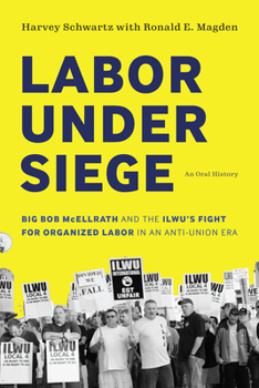 Paperback Labor Under Siege: Big Bob McEllrath and the Ilwu's Fight for Organized Labor in an Anti-Union Era Book
