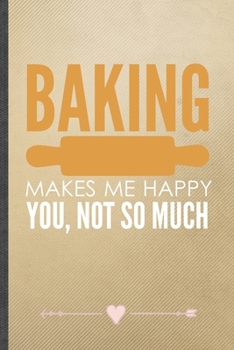 Paperback Baking Makes Me Happy You, Not So Much: Baker Chef Funny Lined Notebook Journal For Cooking Lover, Unique Special Inspirational Birthday Gift, Classic Book