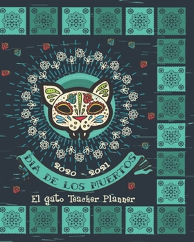 2020- 2021 Dia De Los Muertos El Gato Teacher Planner: Day Of The Dead Hispanic | Teacher Academic Organizer School Planner | 8 x 10