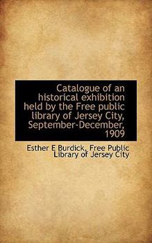 Paperback Catalogue of an Historical Exhibition Held by the Free Public Library of Jersey City, September-Dece Book