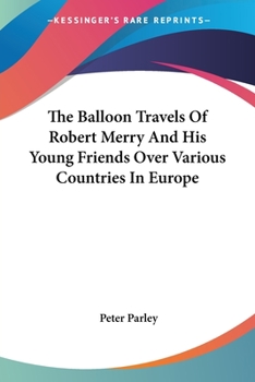 Paperback The Balloon Travels Of Robert Merry And His Young Friends Over Various Countries In Europe Book