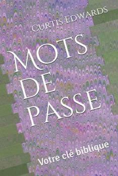 Paperback Mots de Passe: Votre CLé Biblique [French] Book