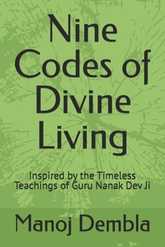 Nine Codes of Divine Living: Inspired by the Timeless Teachings of Guru Nanak Dev Ji