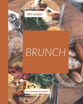 Paperback 365 Brunch Recipes: The Best Brunch Cookbook on Earth Book