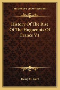 History Of The Rise Of The Huguenots; Volume 1
