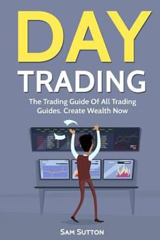 Paperback Day Trading: The Trading Guide Of All Trading Guides. Create Wealth Now Book