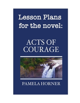 Paperback Acts of Courage: Lesson Plans: Lesson Plans for the novel "Acts of Courage" by Pamela Horner Book