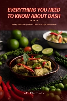 Paperback Everything You Need to Know About Dash: Weekly Meal Plan to Fight Hypertension Book
