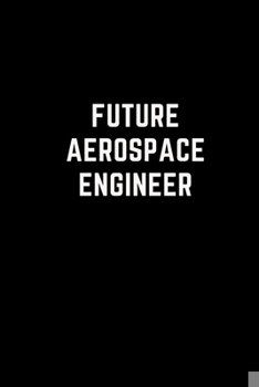 Paperback Future Aerospace Engineer: Aerospace Engineer Lined Notebook, Lined Journal Notebook: For Writing Notes or Journaling, Gifts for Engineers and En Book