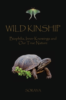 Paperback Wild Kinship: Biophilia, Inner Knowings and Our True Nature Book