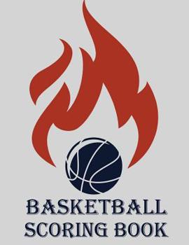 Paperback Basketball Scoring Book: Basic Basketball Scorebook - 50 Games (8.5 x 11) - Scoring by Half Book