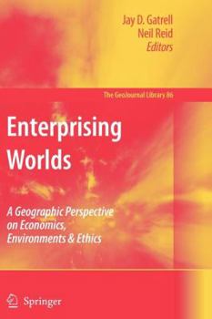 Paperback Enterprising Worlds: A Geographic Perspective on Economics, Environments & Ethics Book