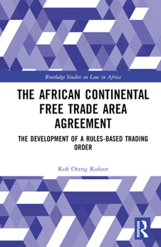 Hardcover The African Continental Free Trade Area Agreement: The Development of a Rules-Based Trading Order Book