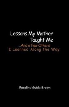 Paperback Lessons My Mother Taught Me....and a Few Others Book