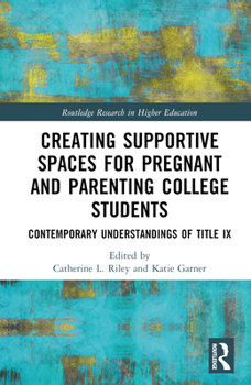 Hardcover Creating Supportive Spaces for Pregnant and Parenting College Students: Contemporary Understandings of Title IX Book